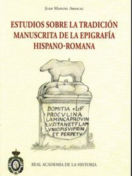 Estudios sobre la Tradicion Manuscrita de la Epigrafia Hisp-Abascal Juan Manuel