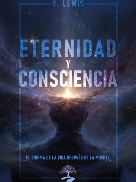 Eternidad y Consciencia: el Enigma de la Vida Despues de la-Lewis R.s.