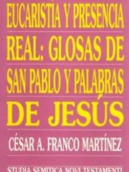 Eucaristia y Presencia Real: Glosas de San Pablo y Palabras-Franco Martínez César Augusto