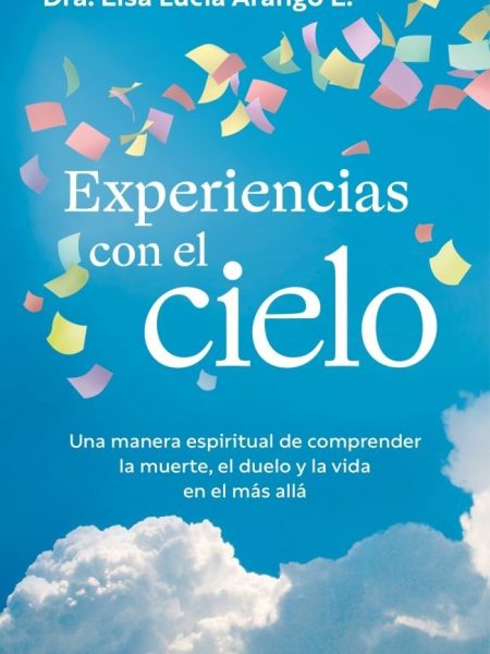 Experiencias con el Cielo-Elsa Lucia Arango e