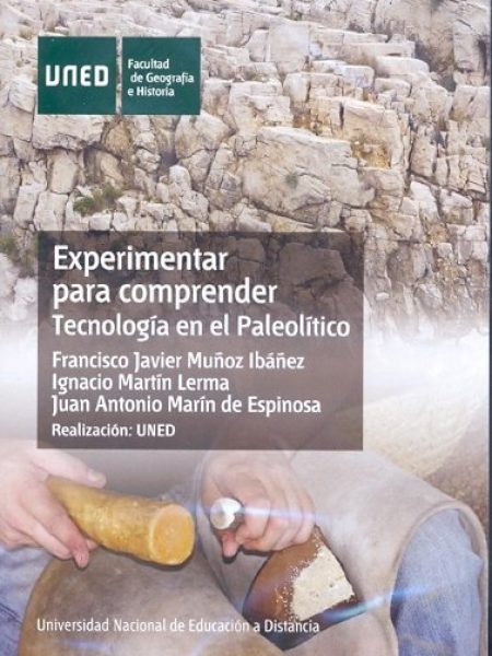Experimentar para Comprender. Tecnologia En el Paleolitico-Muñoz Ibáñez Francisco Javier