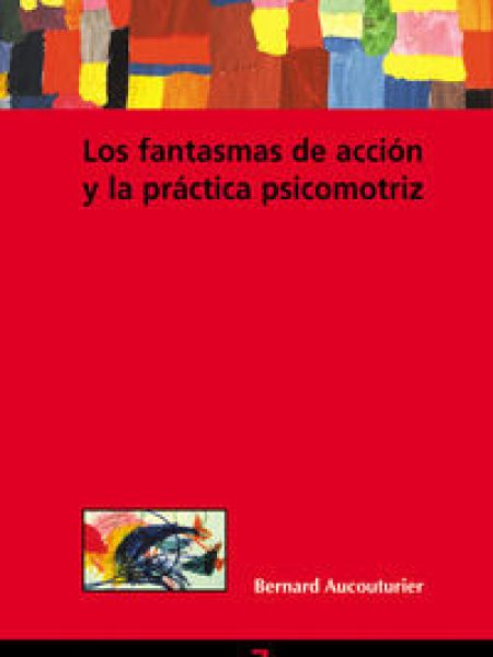 Fantasmas de Accion y Practica Psicomotriz los-Aucouturier Bernard