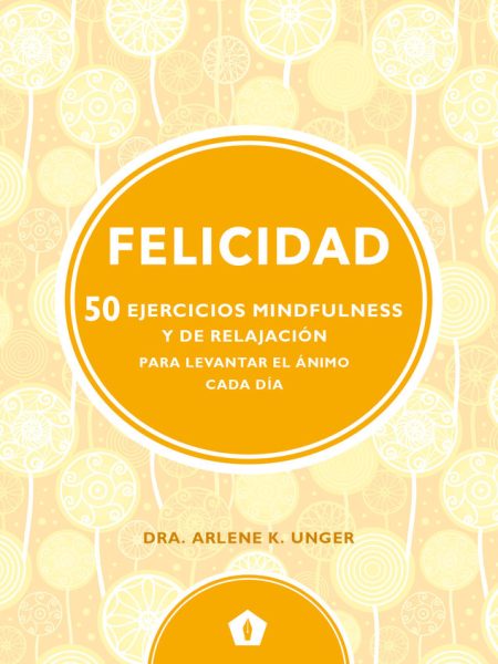 Felicidad 50 Ejercicios Mindfulness y de Relajacion-Unger Arlene K.