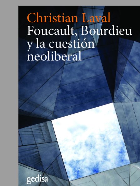Foucault Bourdieu y la Cuestion Neoliberal-Laval Christian
