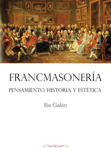 Francmasoneria. Pensamiento Historia y Estetica-Galán Díez Ilia
