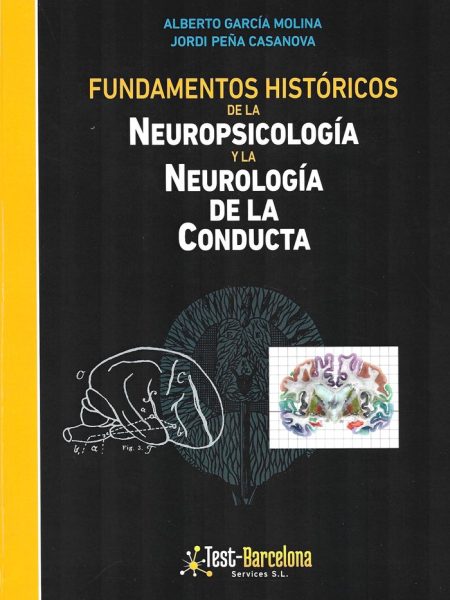 Fundamentos Historicos de la Neuropsicologia y la Neurologi-Alberto Garcia Molina y Jordi Peña Casanova