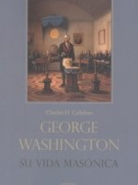 George Washington. Su Vida Masonica-H. Callahan Charles