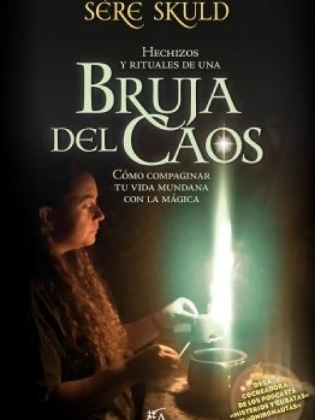 Hechizos y Rituales de Una Bruja Del Caos-Skuld Sere