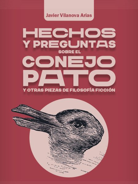 Hechos y Preguntas sobre el Conejo Pato y Otras Piezas de Fi-Vilanova Arias Javier