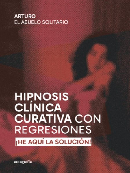 Hipnosis Clinica Curativa con Regresiones-El Abuelo Solitario Arturo