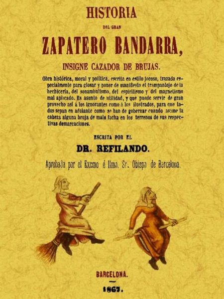 Historia Del Gran Zapatero Bandarra Insigne Cazador de Bruj-Cruz Ferrer y Sala Juan de la