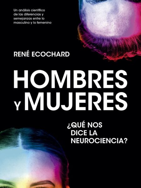 Hombres y Mujeres Que Nos Dice la Neurociencia-Rene Ecochard