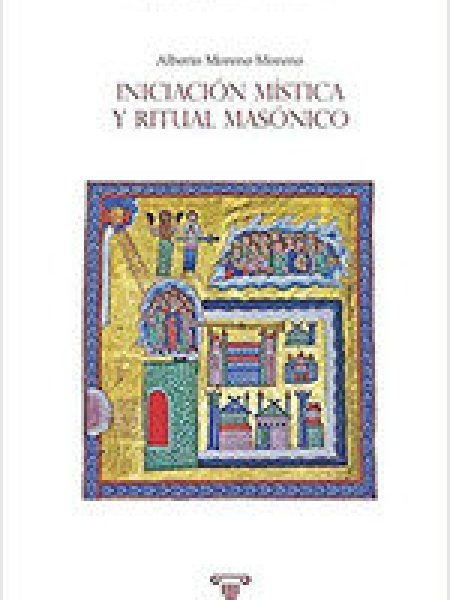Iniciacion Mistica y Ritual Masonico-Moreno Moreno Alberto