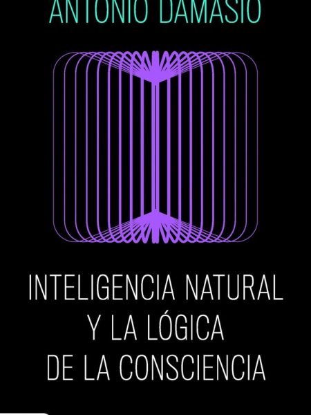 Inteligencia Natural y la Logica de la Consciencia-Antonio Damasio