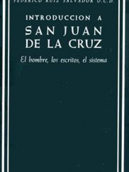 Introduccion a San Juan de la Cruz. el Hombre los Escritos -Ruiz Salvador Federico