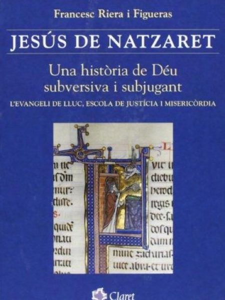 Jesus de Natzaret. Una Historia de Deu Subversiva i Subjugan-Riera i Figueras Francesc