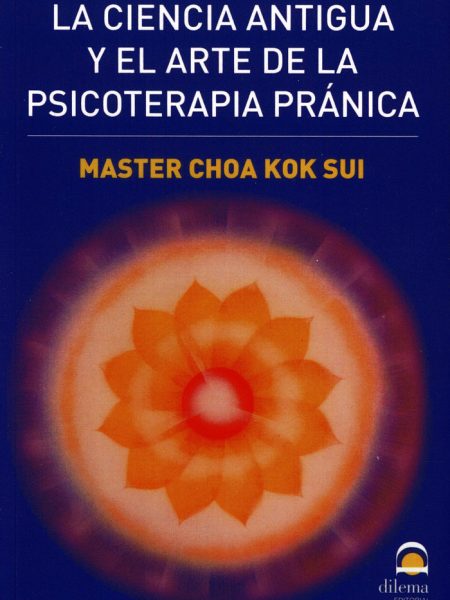 La Ciencia Antigua y el Arte de la Psicoterapia Pranica-Sui Master Choa Kok