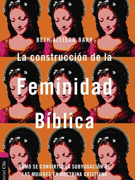 La Construccion de la Feminidad Biblica-Barr Beth Alison