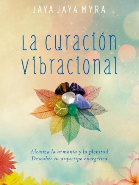 La Curacion Vibracional-Myra Jaya Jaya