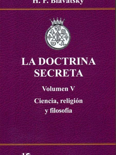 La Doctrina Secreta. Volumen V. Ciencia Religion y Filosofi-Blavatsky