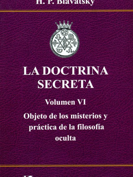 La Doctrina Secreta. Volumen Vi. Objeto de los Misterios y p-Blavatsky