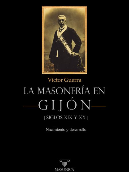 La Masoneria En Gijon Siglos Xix y Xx-Guerra Garcia Victor
