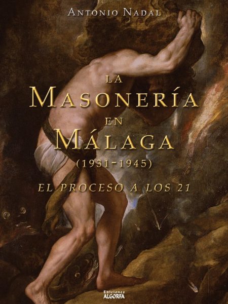 La Masoneria En Malaga 1931 1945 el Proceso a los 21-Nadal Sánchez Antonio