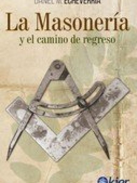 La Masoneria y el Camino de Regreso-Echeverría Daniel M.