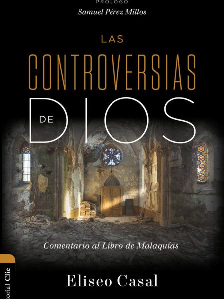 Las Controversias de Dios Comentario Al Libro de Malaquias-Casal Chousa Eliseo