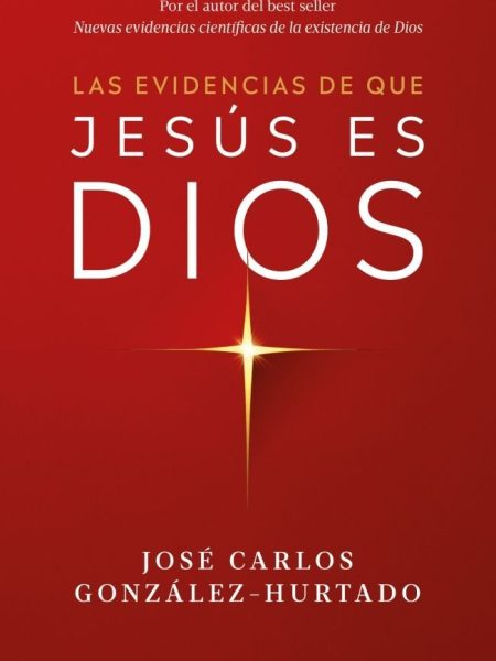Las Evidencias de Que Jesus Es Dios-Jose Carlos Gonzalez-hurtado