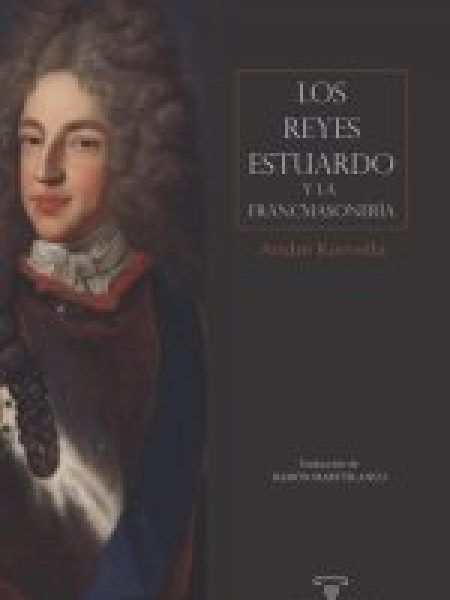 Los Reyes Estuardo y la Francmasoneria-Kervella Andre