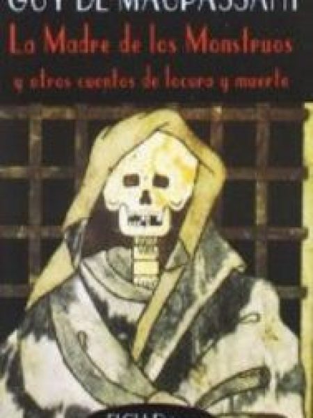 Madre de los Monstruos y Otros Cuentos de Locura y Muerte-De Maupassant Guy
