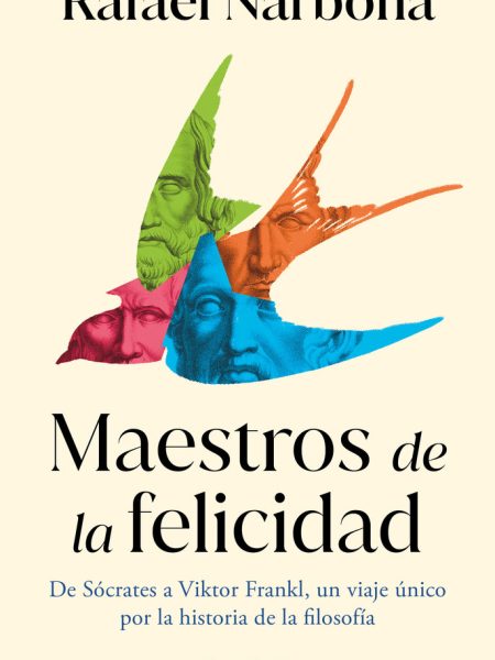 Maestros de la Felicidad-Rafael Narbona