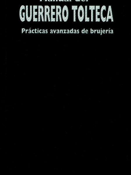 Manual Del Guerrero Tolteca-Yoliliztli Juan