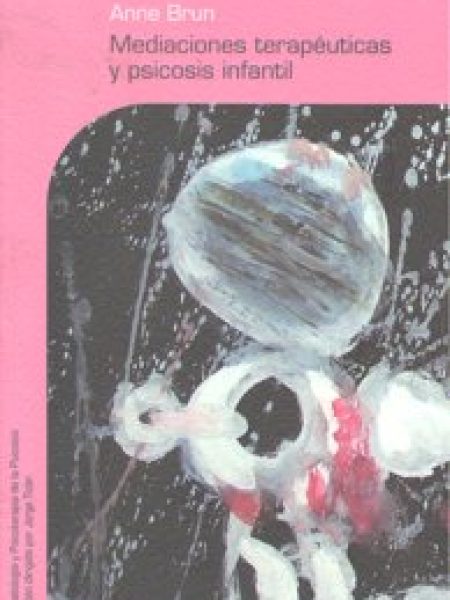 Mediaciones Terapeuticas y Psicosis Infantil-Brun Anne