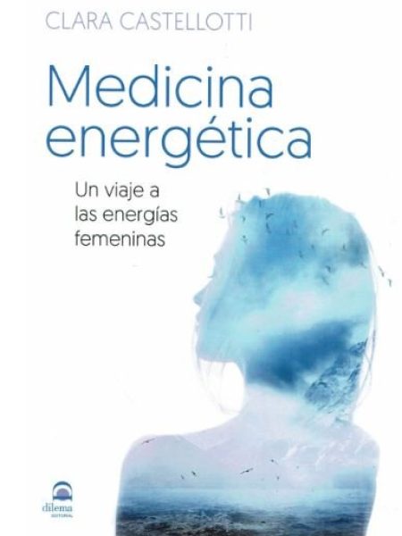 Medicina Energetica. Un Viaje a las Energias Femeninas-Castellotti Clara