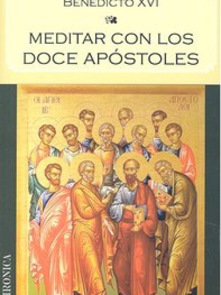 Meditar con los Doce Apostoles-Joseph Ratzinger (benedicto Xvi)