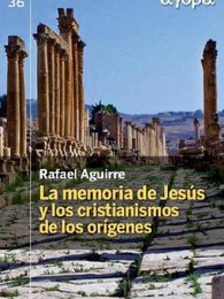 Memoria de Jesus y los Cristianismos de los Origenes la-Rafael Aguirre Monasterio