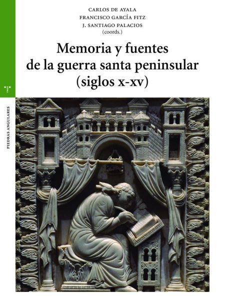 Memoria y Fuentes de la Guerra Santa Peninsular Siglos x Xi-Ayala Martínez Carlos de