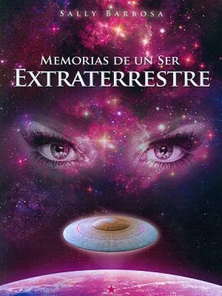 Memorias de Un Ser Extraterrestre-Sally Barbosa