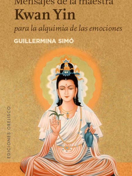 Mensajes de la Maestra Kwan Yin para Alquimia de Emociones-Simó Rico Guillermina