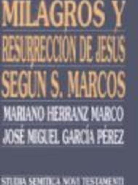 Milagros y Resurreccion de Jesus segun San Marcos-García Pérez José Miguel