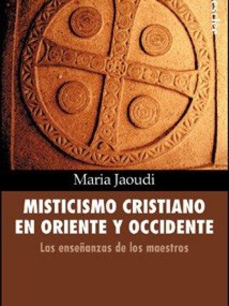 Misticismo Cristiano En Oriente y Occidente-Jaoudi María
