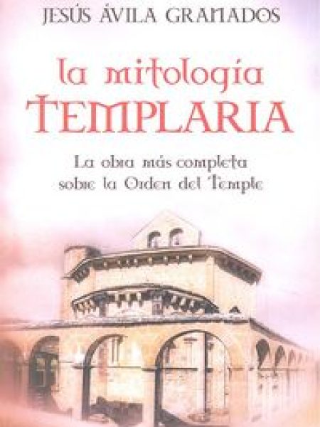 Mitologia Templaria la-Ávila Granados Jesús