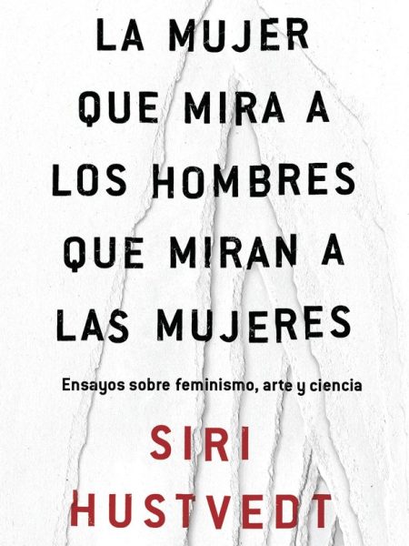 Mujer Que Mira a los Hombres Que Miran a las Mujeres la-Hustvedt Siri