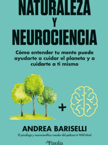 Naturaleza y Neurociencia:como Entender Tu Mente Puede-Bariselli Andrea