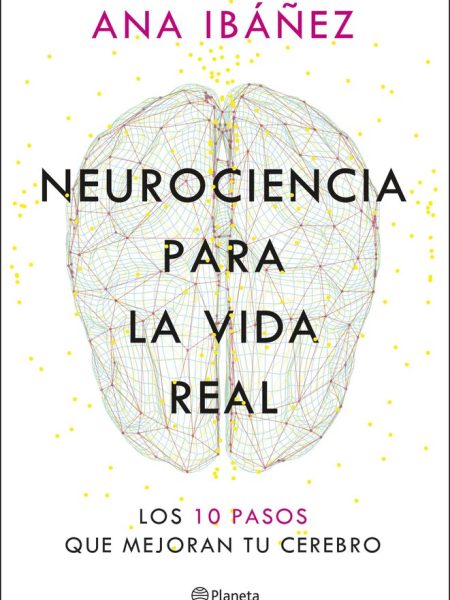 Neurociencia para la Vida Real-Ibañez Ana
