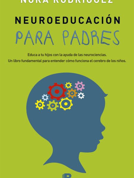 Neuroeducacion para Padres-Rodríguez Nora