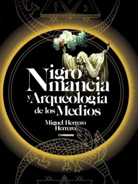 Nigromancia y Arqueologia de los Medios-Herrero Herrero Miguel