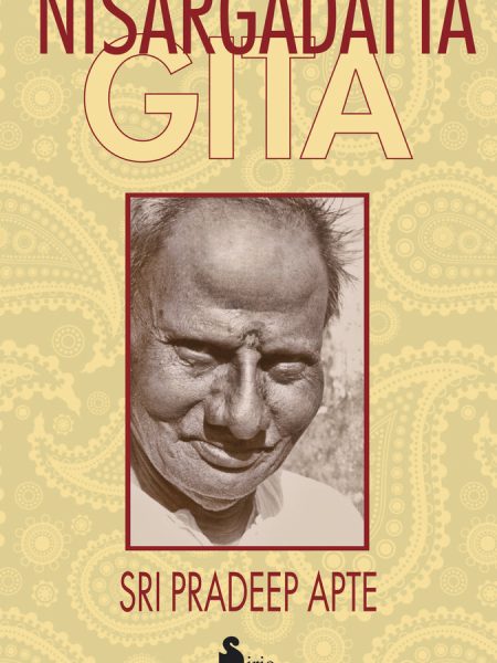 Nisargadatta Gita-Sri Nisargadatta Maharaj Sri Nisargadatta Maharaj